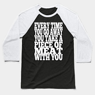 Misheard Lyrics - Every time you go away Baseball T-Shirt